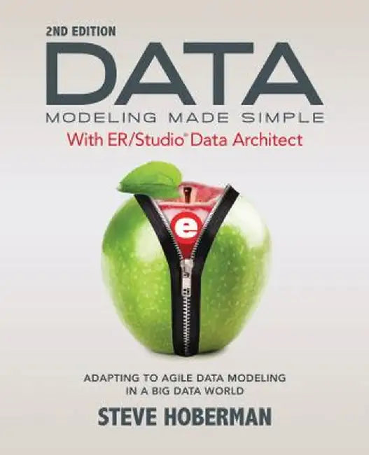 Data Modeling Made Simple with Er/Studio Data Architect: Adapting to Agile Data Modeling in a Big Data World by Steve Hoberman