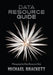 Data Resource Guide: Managing the Data Resource Data by Michael Brackett