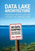 Data Lake Architecture: Designing the Data Lake and Avoiding the Garbage Dump by Bill Inmon