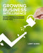 Growing Business Intelligence: An Agile Approach to Leveraging Data and Analytics for Maximum Business Value by Larry Burns