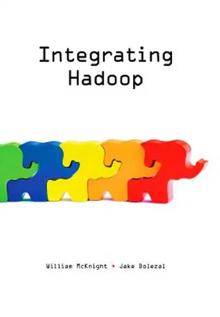 Integrating Hadoop by William McKnight