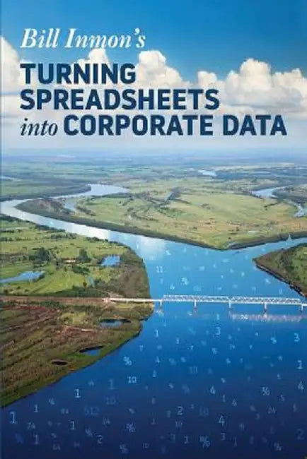 Turning Spreadsheets Into Corporate Data by Bill Inmon