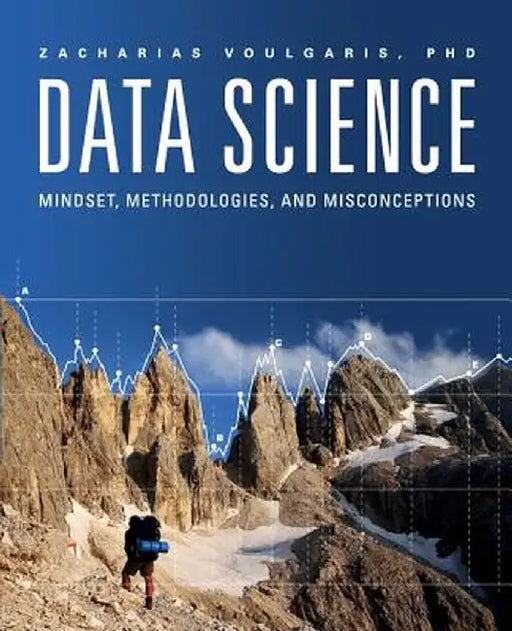 Data Science: Mindset, Methodologies, and Misconceptions by Zacharias Voulgaris
