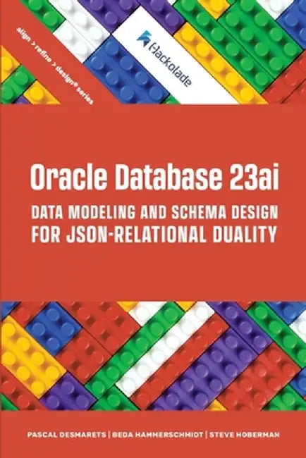 Oracle Database 23ai Data Modeling and Schema Design for JSON-Relational Duality by Pascal Desmarets