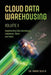 Cloud Data Warehousing Volume II: Implementing Data Warehouse, Lakehouse, Mesh, and Fabric by Barry Devlin