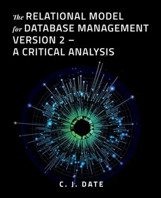 The Relational Model for Database Management Version 2 - A Critical Analysis by Chris Date