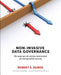 Non-Invasive Data Governance: de Weg Van de Minste Weerstand En Het Grootste Succes by Robert Seiner