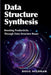 Data Structure Synthesis: Boosting Productivity Through Data Structure Reuse by Doug Needham