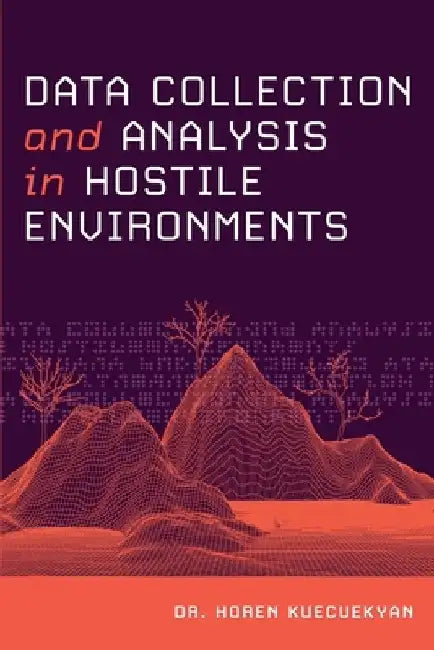 Data Collection and Analysis in Hostile Environments by Horen Kuecuekyan