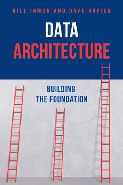 Data Architecture: Building the Foundation by Bill Inmon