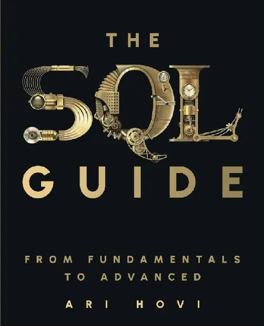 The SQL Guide: From Fundamentals to Advanced by Ari Hovi