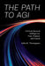 The Path to AGI: Artificial General Intelligence Past, Present, and Future by John K. Thompson