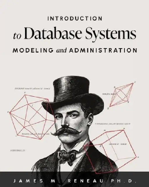 Introduction to Database Systems Modeling and Administration by James M. Reneau