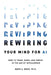 Rewiring Your Mind for AI: How to Think, Work, and Thrive in the Age of Intelligence by David a. Wood