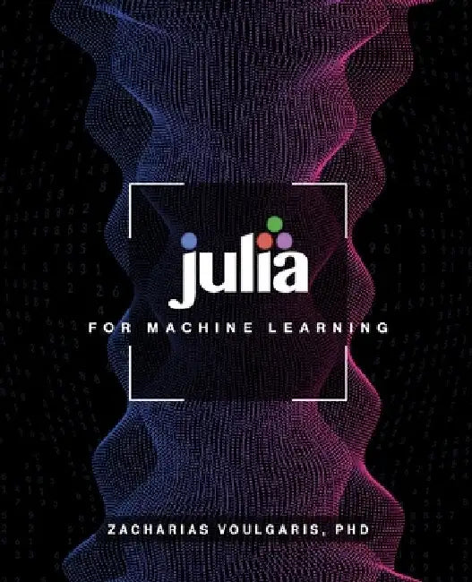 Julia for Machine Learning by Zacharias Voulgaris