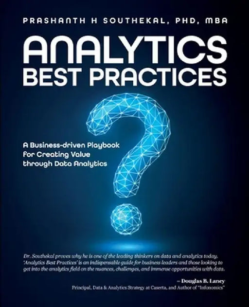 Analytics Best Practices: A Business-driven Playbook for Creating Value through Data Analytics by Prashanth H. Southekal