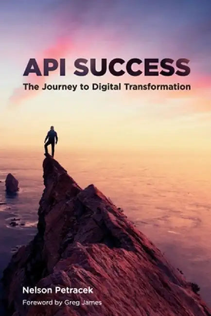 API Success: The Journey to Digital Transformation by Nelson Petracek