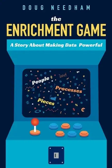 The Enrichment Game: A Story About Making Data Powerful by Doug Needham