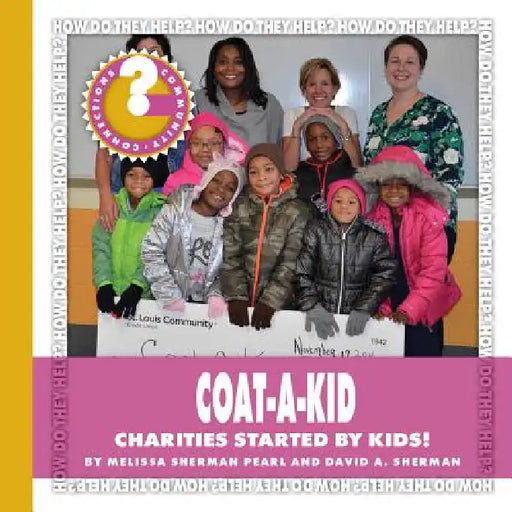 Coat-A-Kid: Charities Started by Kids! by Melissa Sherman Pearl, David A. Sherman