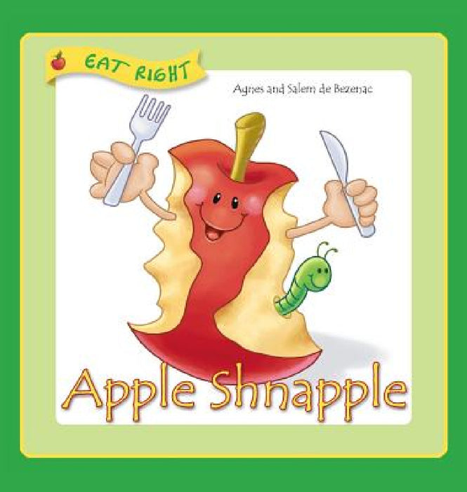 Apple Shnapple: Encouraging kids to eat healthy snacks by Agnes De Bezenac, Salem De Bezenac, Agnes De Bezenac