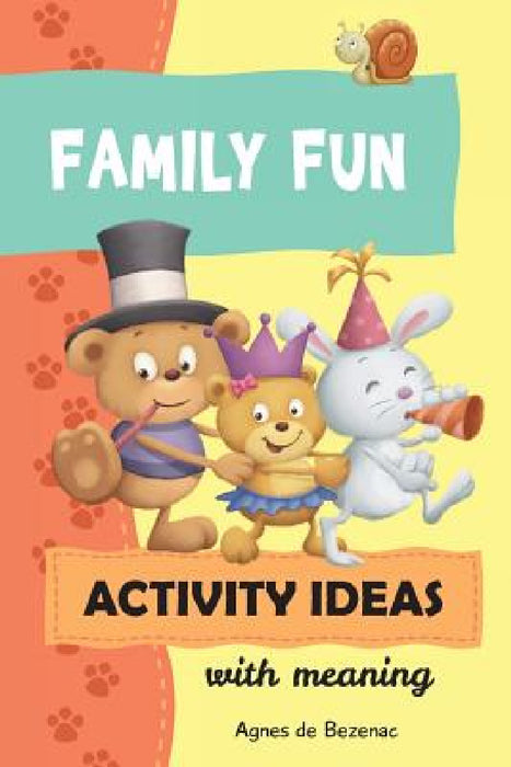 Family Fun Activity Ideas: Activity Ideas with Meaning by Salem De Bezenac, Agnes De Bezenac, Agnes De Bezenac
