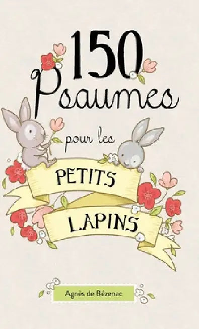 150 Psaumes pour les petits lapins: 150 méditations à la manière des Psaumes by Agnes De Bezenac