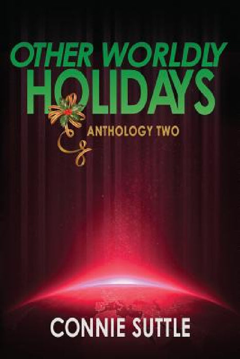 Other Worldly Holidays: Anthology Two by Connie Suttle