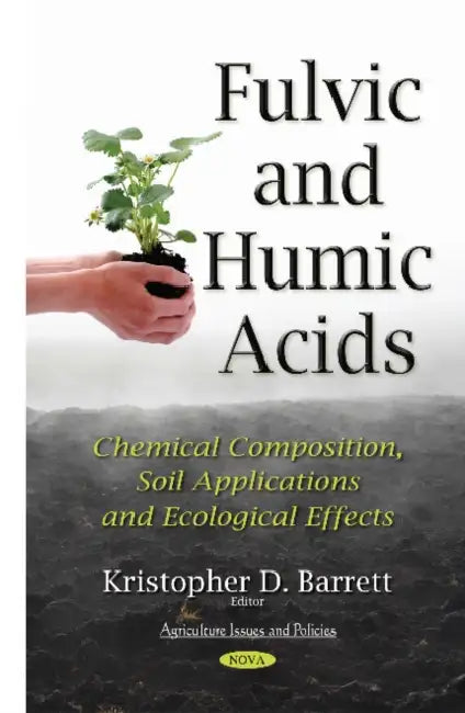 Fulvic and Humic Acids: Chemical Composition, Soil Applications and Ecological Effects by Kristopher D. Barrett