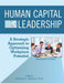Human Capital Leadership: A Strategic Approach to Optimizing Workplace Potential by Jonathan H. Westover