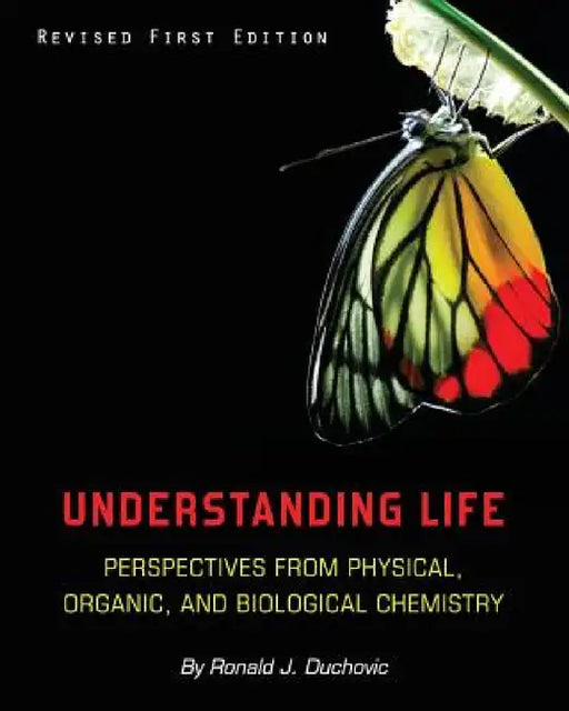 Understanding Life: Perspectives from Physical, Organic, and Biological Chemistry by Ronald J. Duchovic