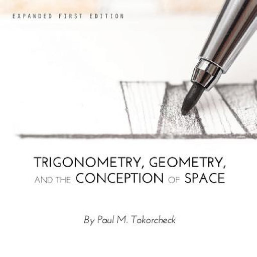 Trigonometry, Geometry, and the Conception of Space by Paul Tokorcheck