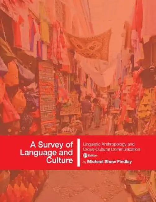 A Survey of Language and Culture: Linguistic Anthropology and Cross-Cultural Communication by Michael Shaw Findlay