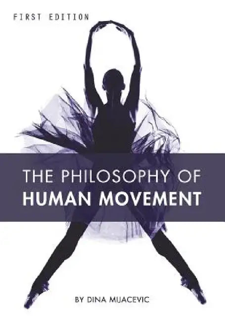 The Philosophy of Human Movement by Dina Mijacevic