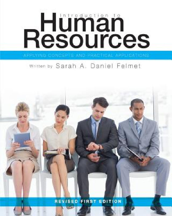 Introduction to Human Resources: Applying Concepts and Practical Applications by Sarah a. Daniel Felmet