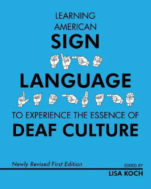 Learning American Sign Language to Experience the Essence of Deaf Culture by Lisa Koch