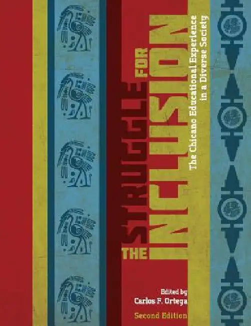 The Struggle for Inclusion: The Chicano Educational Experience in a Diverse Society by Carlos F. Ortega