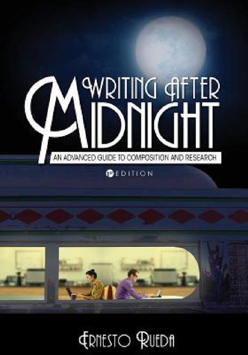 Writing after Midnight: An Advanced Guide to Composition and Research by Ernesto Rueda