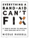 Everything a Band-Aid Can't Fix: A Teen's Guide to Healing and Dealing with Life by Nicole Russell