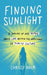 Finding Sunlight: A Coming-Of-Age Memoir about Love Within the Wreckage of Purity Culture by Chrissy Holm