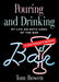 Pouring and Drinking: My Life on Both Sides of the Bar - A Bartender's Memoir by Tom Bowen