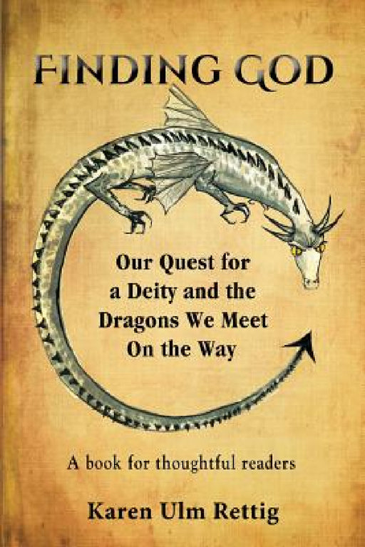 Finding God: Our Quest for a Deity and the Dragons We Meet On the Way by Karen Ulm Rettig