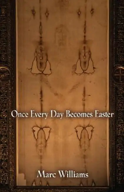 Once Every Day Becomes Easter by Marc Williams