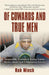 Of Cowards and True Men by Rob Miech