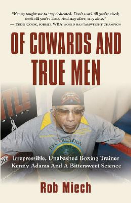 Of Cowards and True Men by Rob Miech