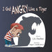 I Get ANGRY Like a Tiger by J. a. Durbin, Roger L. Schillerstrom