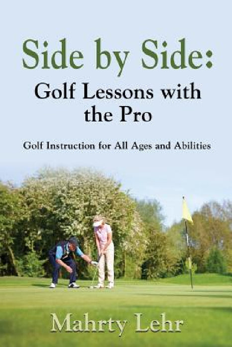 Side by Side: Golf Lessons with the Pro by Mahrty Lehr