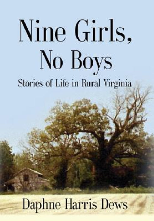 Nine Girls, No Boys: Stories Of Life In Rural Virginia by Daphne Harris Dews