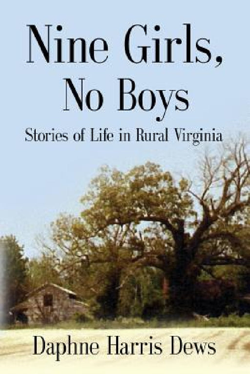 Nine Girls, No Boys: Stories Of Life In Rural Virginia by Daphne Harris Dews