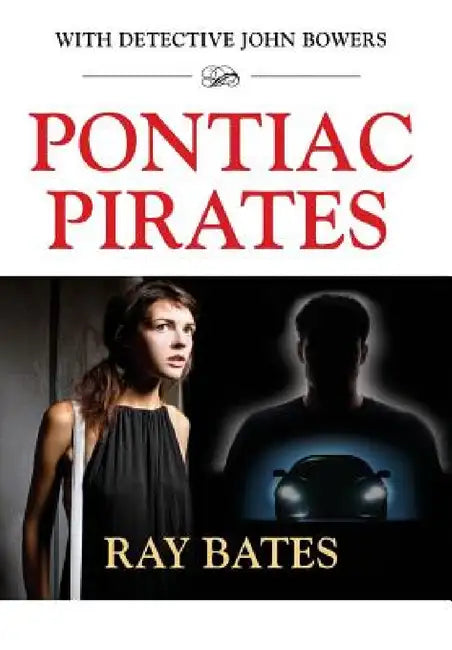PONTIAC PIRATES - with Detective John Bowers by Ray Bates