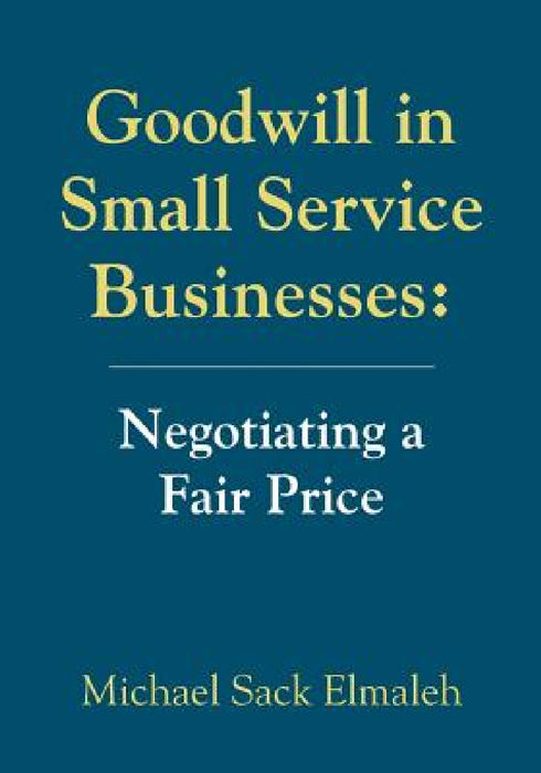 Goodwill in Small Service Businesses: Negotiating a Fair Price by Michael Sack Elmaleh